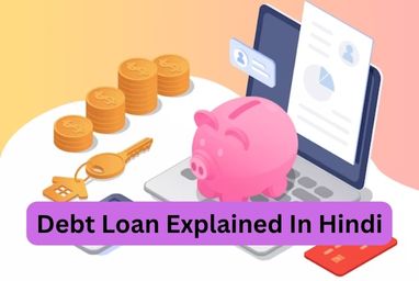 Debt Loan Explained In Hindi